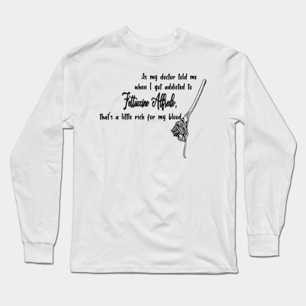 Fettuccine Addiction Long Sleeve T-Shirt by Wenby-Weaselbee